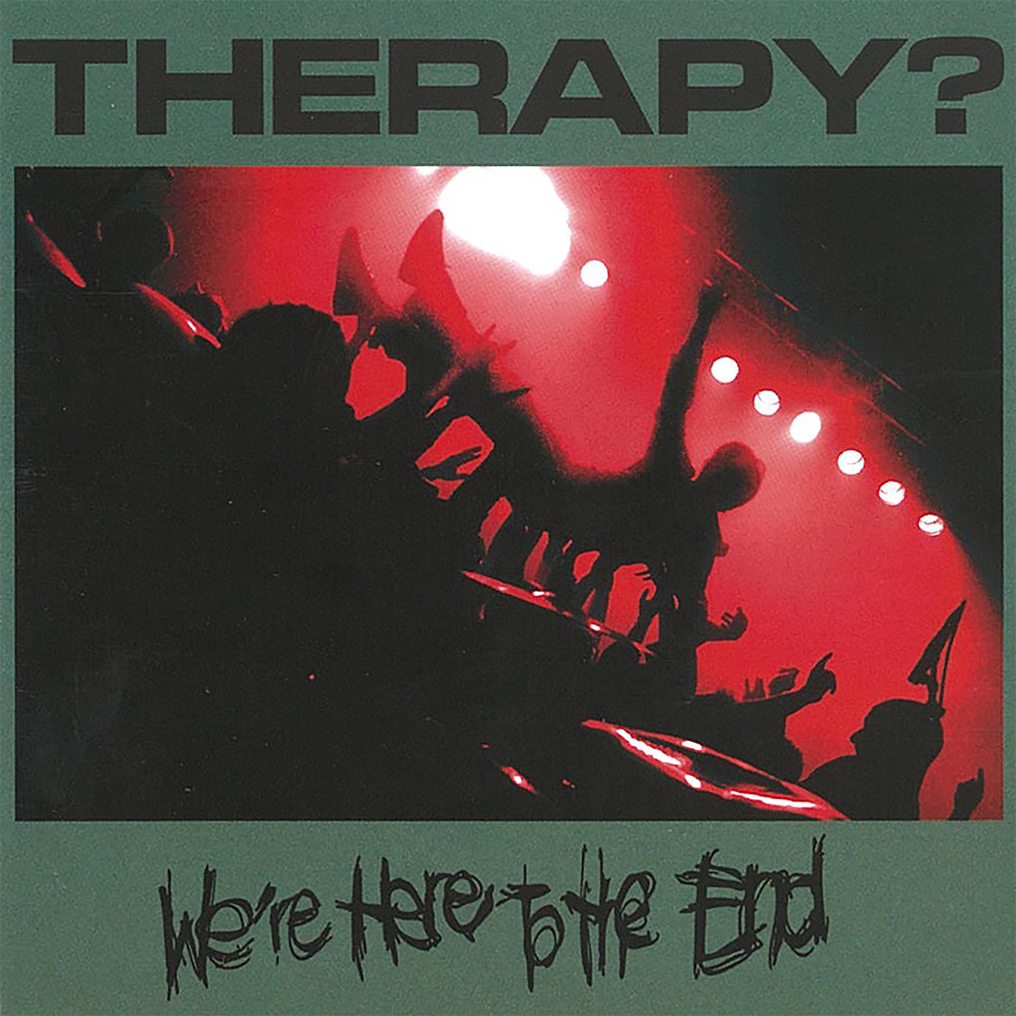 <b>Therapy?</b>, We’re Here To The End – CD