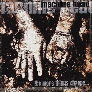 <b>Machine Head</b>, The More Things Change… – CD