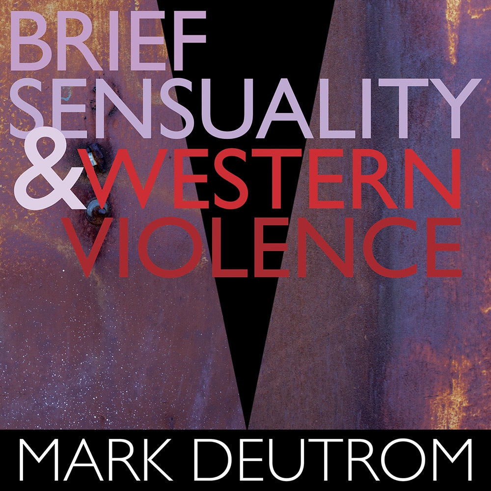 <b>Mark Deutrom</b>, Brief Sensuality & Western Violence – CD
