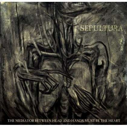 <b>Sepultura</b>, Mediator Between Head And Hands Must Be The Heart – CD